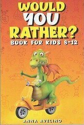 Image of Would You Rather? Book for Kids 8-12: 350 Challenging Questions, Silly Scenarios, and Hilarious Situations
