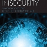 Cyber Insecurity: Navigating the Perils of the Next Information Age