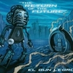 Return of the Future by El Gun Legro