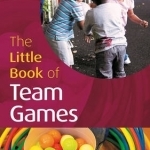 The Little Book of Team Games