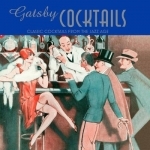 Gatsby Cocktails: Classic Cocktails from the Jazz Age