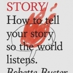 Do Story: How to Tell Your Story So the World Listens