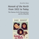Nanook of the North from 1922 to Today: The Famous Arctic Documentary and its Afterlife