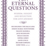 Ten Eternal Questions: Answers to the Deepest Questions - from the Wise and the Celebrated
