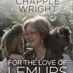 For the Love of Lemurs: My Life in the Wilds of Madagascar