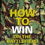 How to Win on the Battlefield: The 25 Key Tactics of All Time