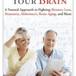 Reboot Your Brain: A Natural Approach to Fight Memory Loss, Dementia