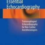 Essential Echocardiography: Transesophageal Echocardiography for Non-Cardiac Anesthesiologists: 2016