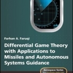 Differential Game Theory with Applications to Missiles and Autonomous Systems Guidance