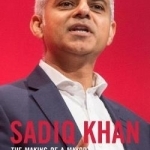 Sadiq Khan: The Making of a Mayor