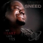 My Heart Says Yes by Troy Sneed