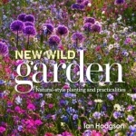 The New Wild Garden: Natural-Style Planting and Practicalities