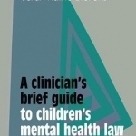 A Clinician&#039;s Brief Guide to Children&#039;s Mental Health Law