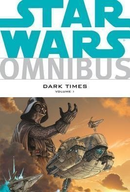Star Wars Omnibus: Dark Times Volume 1