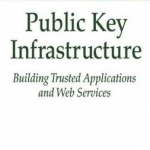 Public Key Infrastructure: Building Trusted Applications and Web Services