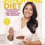 The Sunshine Diet: Get Some Sunshine into Your Life, Lose Weight and Feel Amazing - Over 120 Delicious Recipes