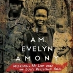 I am Evelyn Amony: Reclaiming My Life from the Lord&#039;s Resistance Army