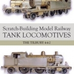Scratch-Building Model Railway Tank Locomotives: The Tilbury 4-4-2