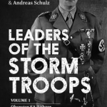 Leaders of the Storm Troops: Volume 1: Oberster SA-Fuhrer, SA-Stabschef and SA-Obergruppenfuhrer (B - J)