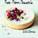 Free from Desserts: Pies, Puddings &amp; Ice Creams All Without Dairy, Wheat and Gluten