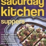 Saturday Kitchen Suppers: Over 100 Seasonal Recipes for Weekday Suppers, Family Meals and Dinner Party Show Stoppers