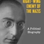 Edgar Julius Jung, Right-Wing Enemy of the Nazis: A Political Biography