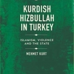 Kurdish Hizbullah in Turkey: Islamism, Violence and the State