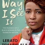 The Way I See it: The Musings of a Black Woman in the Rainbow Nation