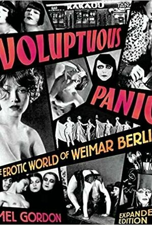Voluptuous Panic: The Erotic World of Weimar Berlin