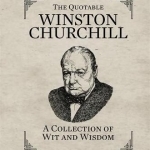 The Quotable Winston Churchill: A Collection of Wit and Wisdom