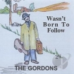 Wasn&#039;t Born to Follow by The Gordons Bluegrass