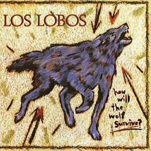 How Will the Wolf Survive by Los Lobos