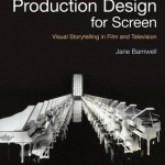Production Design for Screen: Visual Storytelling in Film and Television