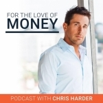 For The Love Of Money Podcast | Business | Philanthropy | Entrepreneur | Lifestyle and Success with Chris Harder