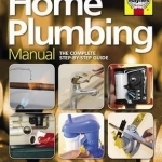 Home Plumbing Manual: The Complete Step-by-Step Guide