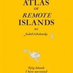 Pocket Atlas of Remote Islands: Fifty Islands I Have Not Visited and Never Will