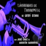 Lagrimas De Trompeta by Agustin Sandoval / Debe Gunn / Jose Cruz