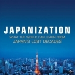 Japanization: What the World Can Learn from Japan's Lost Decades