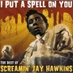 I Put a Spell on You: The Best of Screamin&#039; Jay Hawkins by Screamin Jay Hawkins