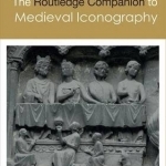 The Routledge Companion to Medieval Iconography