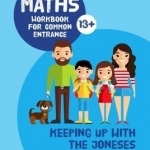 Keeping Up with the Joneses: Maths Workbook for Common Entrance
