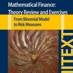 Mathematical Finance: Theory Review and Exercises: From Binomial Model to Risk Measures