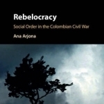 Rebelocracy: Social Order in the Colombian Civil War