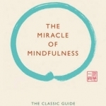 The Miracle of Mindfulness: The Classic Guide by the World&#039;s Most Revered Master