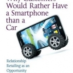 Why Customers Would Rather Have a Smartphone Than a Car: Relationship Retailing as an Opportunity