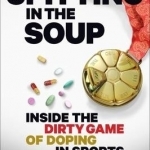 Spitting in the Soup: Inside the Dirty Game of Doping in Sports