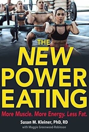 The New Power Eating: More Muslce, More Energy, Less Fat