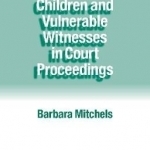 Children and Vulnerable Witnesses in Court Proceedings