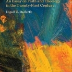 Radical Theology: An Essay on Faith and Theology in the Twenty-First Century
