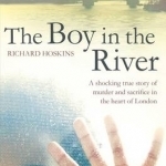 The Boy in the River: A Shocking True Story of Ritual Murder and Sacrifice in the Heart of London